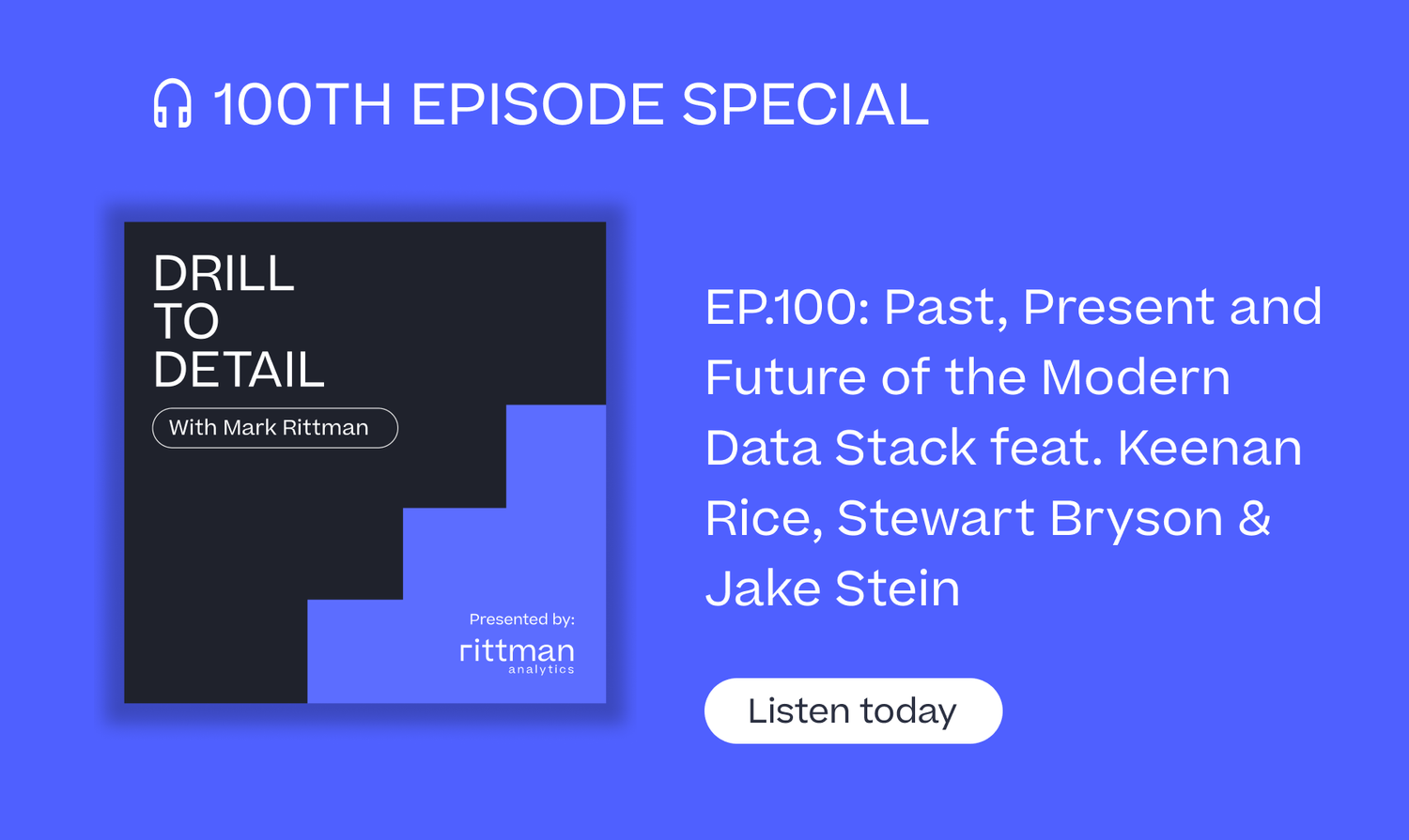 Drill to Detail Ep.100 Special ‘Past, Present and Future of the Modern Data Stack’ with Special Guests Keenan Rice, Stewart Bryson and Jake Stein